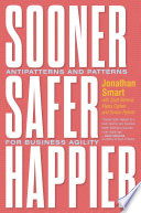 Cover of Sooner Safer Happier: Antipatterns and Patterns for Business Agility